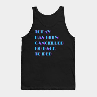 today has been canceled go back to bed Tank Top